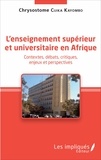 Chrysostome Cijika Kayombo - L'enseignement supérieur et universitaire en Afrique - Contextes, débats, critiques, enjeux et perspectives.