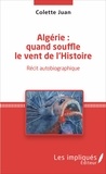 Colette Juan - Algérie : quand souffle le vent de l'Histoire - Récit autobiographique.