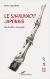 Bruno Deschênes - Le shakuhachi japonais - Une tradition réinventée.
