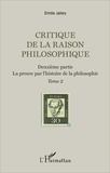 Emile Jalley - Critique de la raison philosophique - Tome 2, La preuve par l'histoire de la philosophie.