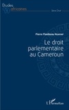 Pierre Ngayap - Le droit parlementaire au Cameroun.