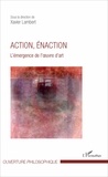 Xavier Lambert - Action, énaction - L'émergence de l'oeuvre d'art.