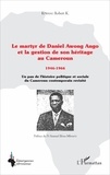 K. Robert Kpwang - Le martyr de Daniel Awong Ango et la gestion de son héritage au Cameroun (1946-1966) - Un pan de l'histoire politique et sociale du Cameroun contemporain revisité.