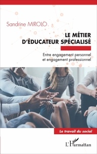 Sandrine Mirolo - Le métier d'éducateur spécialisé - Entre engagement personnel et engagement professionnel.