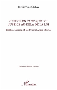 Serpil Tunç Utebay - Justice en tant que loi, justice au-delà de la loi - Hobbes, Derrida et les Critical Legal Studies.