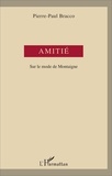 Pierre-Paul Bracco - Amitié - Sur le mode de Montaigne.