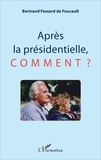 Bertrand Fessard de Foucault - Après la présidentielle, comment ?.