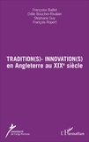 Françoise Baillet et Odile Boucher-Rivalain - Tradition(s) - Innovation(s) en Angleterre au XIXe siècle.