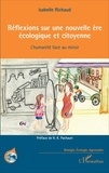 Isabelle Richaud - Réflexions sur une nouvelle ère écologique et citoyenne - L'humanité face au miroir.