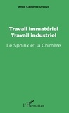 Anne Cailleres Divoux - Travail immatériel, travail industriel - Le Sphinx et la Chimère.