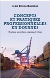 Dan Bouga Boukari - Concepts et pratiques professionnelles en douanes - Origines, procédures, régimes et valeur.