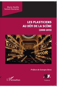 Marie-Noëlle Semet-Haviaras - Les plasticiens au défi de la scène (2000-2015).