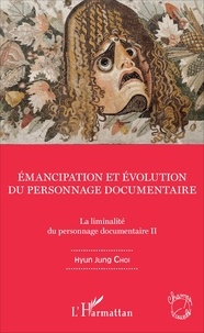 Jung Choi Hyun - La liminalité du personnage documentaire - Tome 2, Emancipation et évolution du personnage documentaire.