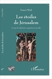 Francis Weill - Les étoiles de Jérusalem - Ce que le judaïsme a apporté au monde.