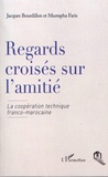 Jacques Bourdillon et Mustapha Faris - Regards croisés sur l'amitié - La coopération technique franco-marocaine.