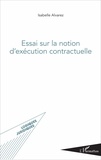 Isabelle Alvarez - Essai sur la notion d'exécution contractuelle.