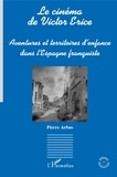 Pierre Arbus - Le cinéma de Victor Erice - Aventures et territoires d'enfance dans l'Espagne franquiste.