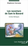 Stéphane Cerveau - Les racontars de Sam le Bavard - Contes féériques.