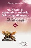Thierno Hammadi Ba - La dimension spirituelle et culturelle de la tariqa tijjaniyya - Définition, historique, composantes et pratiques Tome 3.