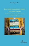 Alice Delphine Tang - Ecritures sociales de femmes en francophonie - Claire Etcherelli, Gabrielle Roy, Werewere Liking et Delphine Zanga Tsogo.