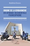Ibrahima Diawara - Origine de la gendarmerie en Afrique occidentale francophone.