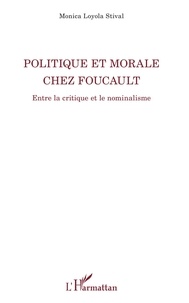Monica Loyola Stival - Politique et morale chez Foucault - Entre la critique et le nominalisme.