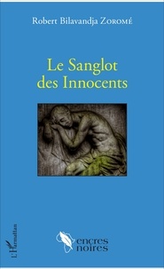 Robert Bilavandja Zoromé - Le Sanglot des Innocents.