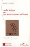 Evelyne Lantonnet - André Malraux ou Les métamorphoses de Saturne.