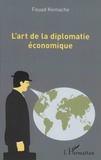 Fouad Kemache - L'art de la diplomatie économique.