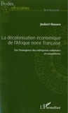 Joubert Nouafo - La décolonisation économique de l'Afrique noire française - Par l'émergence des entreprises nationales et compétitives.