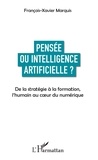 François-Xavier Marquis - Pensée ou intelligence artificielle ? - De la stratégie à la formation, l'humain au coeur du numérique.
