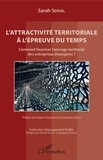 Sarah Serval - L'attractivité territoriale à l'épreuve du temps - Comment favoriser l'ancrage territorial des entreprises étrangères ?.
