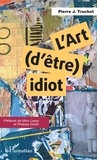 Pierre J. Truchaut - L'art d'être idiot.