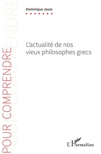 Dominique Josse - L'actualité de nos vieux philosophes grecs.