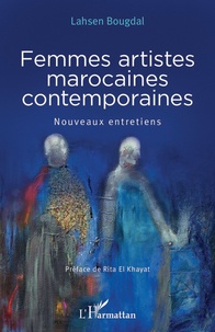 Lahsen Bougdal - Femmes artistes marocaines contemporaines - Nouveaux entretiens.