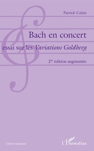 Patrick Calais - Bach en concert - Essai sur les Variations Goldberg.