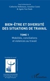 Catherine Hellemans et Annalisa Casini - Bien-être et diversité des situations de travail - Tome 1, Mobilités, conciliations et violences au travail.