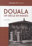 Jacques Soulillou - Douala, un siècle en images.