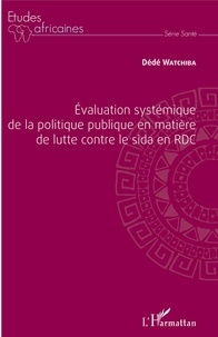 Dédé Watchiba - Evaluation systémique de la politique publique en matière de lutte contre le Sida en RDC.