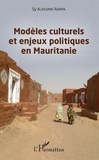Sy Alassane Adama - Modèles culturels et enjeux politiques en Mauritanie.