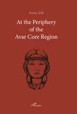 Erwin Gáll - At the Periphery of the Avar Core Region - 6th-8th Century Burial Sites near Nadlac.
