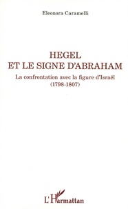 Eleonora Caramelli - Hegel et le signe d'Abraham - La confrontation avec la figure d'Israël (1798-1807).