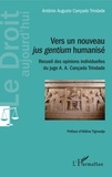 Antonio Augusto Cançado Trindade - Vers un nouveau jus gentium humanisé - Recueil des opinions individuelles du juge A. A. Cançado Trindade.