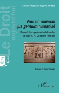 Antonio Augusto Cançado Trindade - Vers un nouveau jus gentium humanisé - Recueil des opinions individuelles du juge A. A. Cançado Trindade.