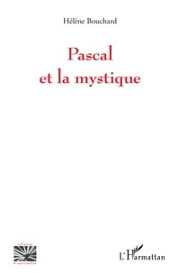 Hélène Bouchard - Pascal et la mystique.