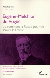 Anna Gichkina - Eugène-Melchior de Vogüé ou comment la Russie pourrait sauver la France.
