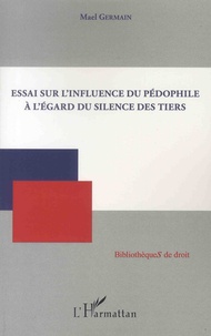 Mael Germain - Essai sur l'influence du pédophile à l'égard du silence des tiers.