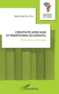Jean-Luc Aka-Evy - Créativité africaine et primitivisme occidental - Philosophie esthétique.