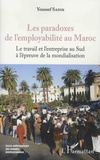 Youssef Sadik - Les paradoxes de l'employabilité au Maroc - Le travail de l'entreprise au Sud à l'épreuve de la mondialisation.