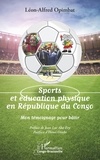 Léon Alfred Opimbat - Sports et éducation physique en République du Congo - Mon témoignage pour bâtir.